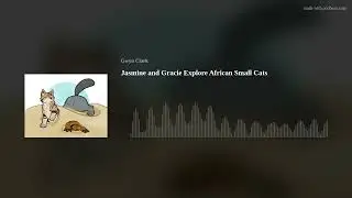 Jasmine and Gracie Explore African Small Cats