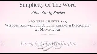 Bible Study Series: Wisdom, Knowledge, Understanding & Discretion - 25 March 2021