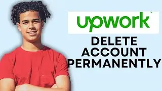 HOW TO DELETE UPWORK ACCOUNT PERMANENTLY