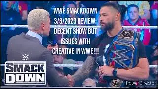 WWE SMACKDOWN 3/3/2023 REVIEW: DECENT SHOW BUT ISSUES WITH CREATIVE IN WWE!!!