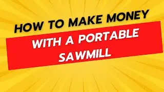 How to Make Money With a Portable Sawmill - From Fallen Trees to Fast Cash