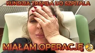 TRAFIŁAM DO SZPITALA 😱😱😱 MIAŁAM OPERACJĘ 😷😷😷                Vlog  Kundzi :odc.349