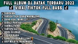 FULL ALBUM DJ BATAK TERBARU 2022 VIRAL TIKTOK FULL BASS 2022