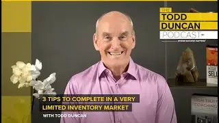The Todd Duncan Podcast  |  3 Tips to Complete in a Limited Inventory Market