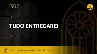 Novo Hin&aacute;rio Adventista &bull; Hino 302 &bull; Tudo Entregarei &bull; (Lyrics)