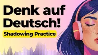 Don&rsquo;t Translate &ndash; Think in German | Shadowing German Speaking Practice