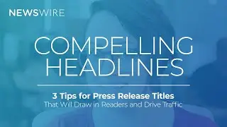 GET MORE CLICKS | 3 Tips For Writing Compelling Press Release Headlines