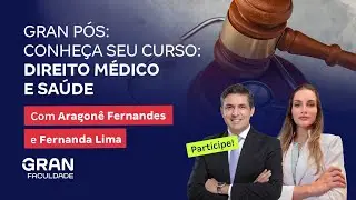 Gran Pós: Conheça seu curso - Direito Médico e Saúde com Aragonê Fernandes e Fernanda Lima