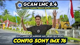 Camera Android Jadi Jernih, Pakai ini‼️ Gcam Lmc 8.4 Config Sony Imx 76 | Foto Jadi Jernih & Tajam