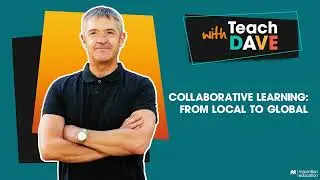 Dave Spencer - Collaborative Learning  From Local to Global