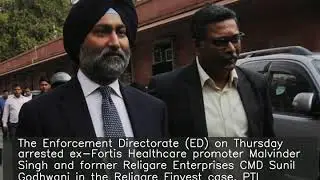 ED arrests ex-Fortis promoter Malvinder Singh in Religare case