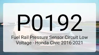 DTC P0192: Fuel Rail Pressure Sensor Circuit Low Voltage - Honda Civic 2016-2021