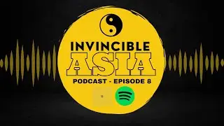 INVINCIBLE ASIA PODCAST - Episode 8