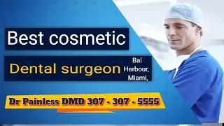 Best cosmetic dental surgeon, Bal Harbour,  Miami