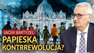 JACEK BARTYZEL: PAPAL COUNTER-REVOLUTION?
