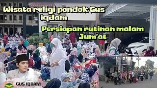 Wisata religi pondok Gus iqdam ‼️ persiapan menjelang rutinan malam Jum'at ‼️ sabilu Taubah