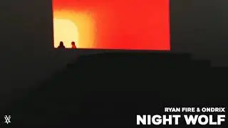 Ryan Fire & Ondrix - Night Wolf