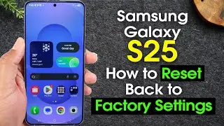 Samsung Galaxy S25 How to Reset Back to Factory Settings