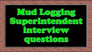 Mud Logging Superintendent interview questions