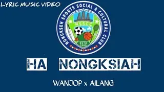HA NONGKSIAH THEME SONG LYRICS MUSIC VIDEO // WANJOP X AILANG 