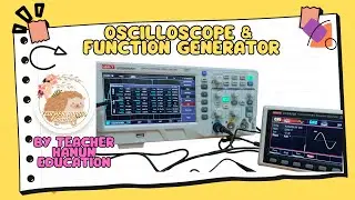 HOW TO USE OSCILLOSCOPE AND FUNCTION GENERATOR