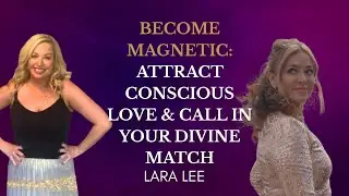 Become Magnetic: Attract Conscious Love & Call In Your Divine Match
