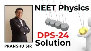 Physics DPS 24 Solution for NEET by Pranshu Sir