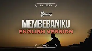 MEMBEBANIKU (NOAH cover) | English version with lyric