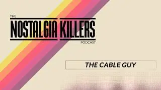 The Cable Guy | Nostalgia Killers Podcast #53