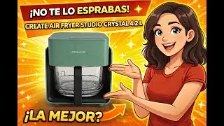 Review completa de la CREATE AIR FRYER STUDIO CRYSTAL 4.2 L