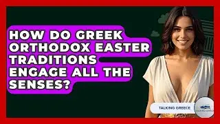 How Do Greek Orthodox Easter Traditions Engage All The Senses? - Talking Greece