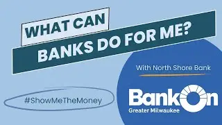 What Can Banks Do For Me? - Show Me The Money