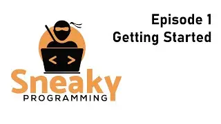 SneakyProgramming - Episode 1 - Getting Started