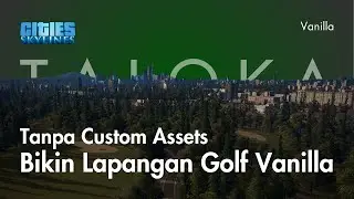 21. Bikin Lapangan Golf Vanilla, Tanpa Custom Assets - Taloka - Cities Skylines Indonesia