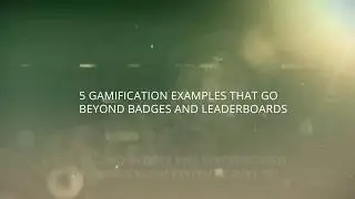 Go Beyond Badges and Leaderboards - 5 Examples of Gamification In Corporate Training