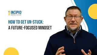How to Get Un-Stuck: A Future-Focused Mindset