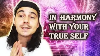 How to Live in Harmony with Your TRUE Self