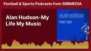 Alan Hudson-My Life My Music | Football & Sports Podcasts from SRBMEDIA