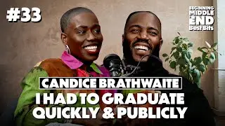 I HAD TO GRADUATE QUICKLY AND PUBLICLY | CANDICE BRATHWAITE | Beginning Middle And End Pod