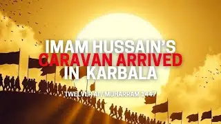 The Day Imam Hussain’s Caravan Arrived in Karbala | TWELVER AI