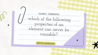 which of the following properties of an element can never be variable?