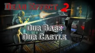 Dead Effect 2: Our Base Our Castle - Guide (PC IOS Android)