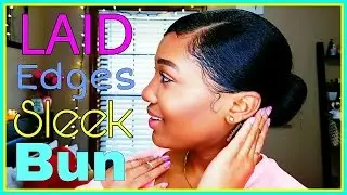 Slayed & Laid Edges All Day || Sleek Low Bun Tutorial!