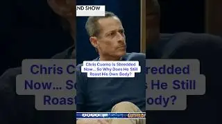 Chris Cuomo: Shredded but Still Roasting Himself?