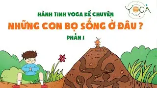 TẬP YOGA QUA KỂ CHUYỆN CHO B&Eacute; | NHỮNG CON BỌ SỐNG Ở Đ&Acirc;U? (PHẦN 1) | Yoga Planet