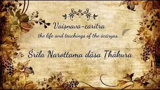 Śrīla Narottama dāsa Ṭhākura | Vaiṣṇava-caritra | Sri Prem Prayojan Prabhu