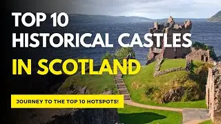 Top 10 Historical Castles in Scotland