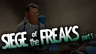 Siege of the Freaks- Part 5