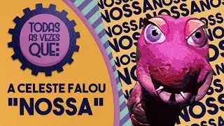 Todas as vezes que... | A celeste falou 
