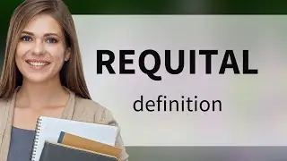 Requital | what is REQUITAL meaning